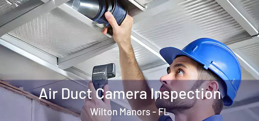  Air Duct Camera Inspection Wilton Manors - FL