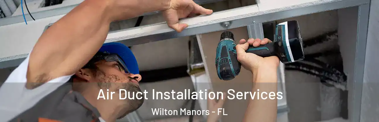 Air Duct Installation Services Wilton Manors - FL