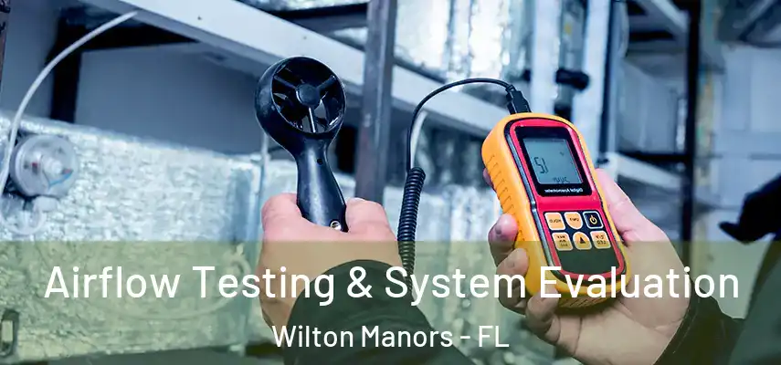 Airflow Testing & System Evaluation Wilton Manors - FL