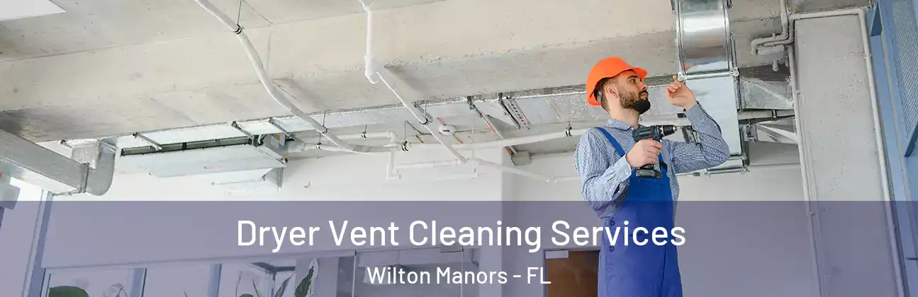 Dryer Vent Cleaning Services Wilton Manors - FL