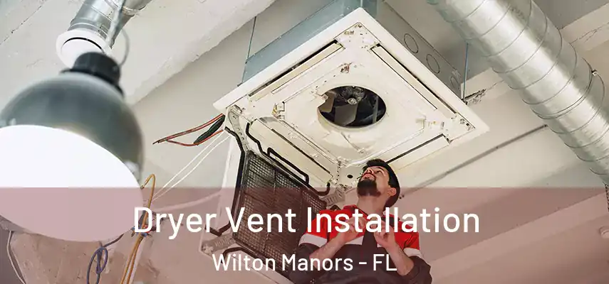 Dryer Vent Installation Wilton Manors - FL