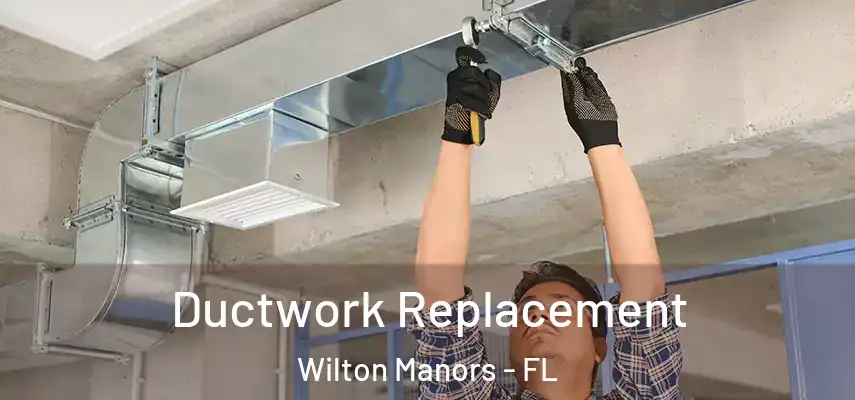 Ductwork Replacement Wilton Manors - FL