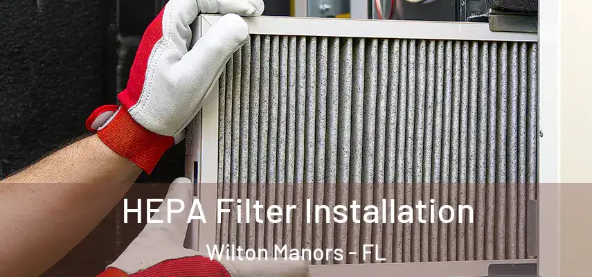 HEPA Filter Installation Wilton Manors - FL