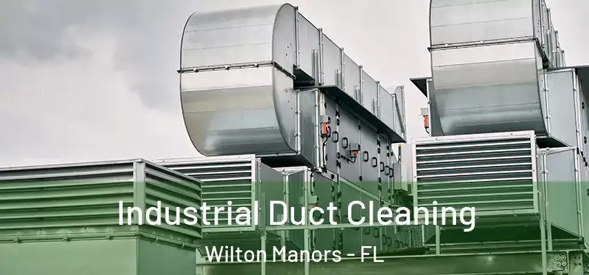 Industrial Duct Cleaning Wilton Manors - FL