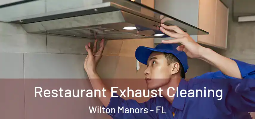  Restaurant Exhaust Cleaning Wilton Manors - FL